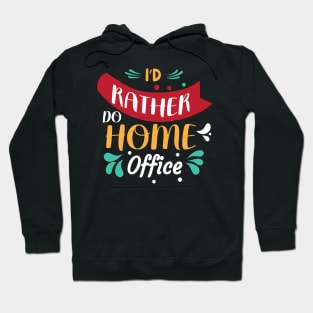 I'd Rather Do Home Office Hoodie